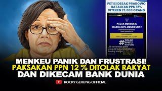 MENKEU PANIK DAN FRUSTRASI! PAKSAKAN PPN 12 % DITOLAK RAKYAT DAN DIKECAM BANK DUNIA