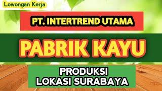 LOWONGAN KERJA HARI INI II PABRIK KAYU . PRODUKSI. KOTA SURABAYA