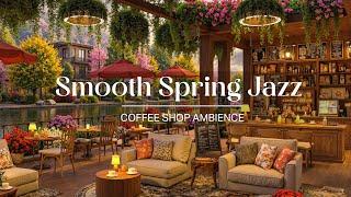 4k Spring Coffee Shop Ambience With Relaxing Jazz  Garden Jazz Retreat - Peaceful Melodies For Work