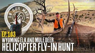 On Our Mark: Episode 103 - Wyoming Elk and Mule Deer Helicopter Fly-in Hunt