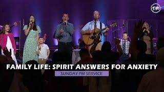 Sunday PM Service l Family Life: Spirit Answers for Anxiety // Greater Grace Church