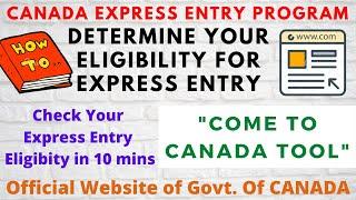 Determine Your Express Entry Eligibility In 10 Mins | Come To CANADA Tool | Official Website