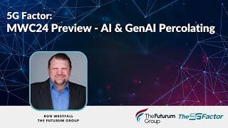 5G Factor  MWC24 Preview   AI & GenAI Percolating