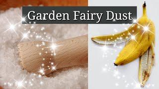 Epsom Salts, Banana Peels & Other Magic Fairy Dust for the Garden