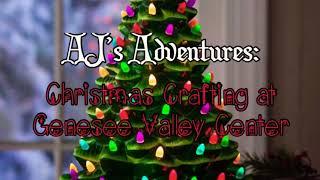 AJ’s Adventures: Christmas Crafting at Genesee Valley Center