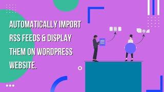 Learn How to Automatically Import RSS Feeds & Display them on WordPress Website | EducateWP 2023