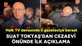 Halk TV davasında 5 gazeteciye beraat: Suat Toktaş'tan cezaevi önünde ilk açıklama