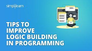 Tips To Improve Logic Building In Programming | Programming Tips For Beginners | Simplilearn