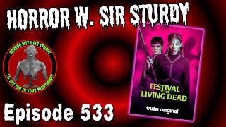 HORROR WITH SIR. STURDY EPISODE 533 FESTIVAL OF THE LIVING DEAD REVIEW ‍️