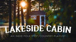 Lakeside Cabin - An Indie Folk/Country/Pop Playlist