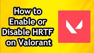 How to Enable or Disable HRTF on Valorant - Full Guide