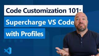 Code Customization 101: Supercharge VS Code with Profiles