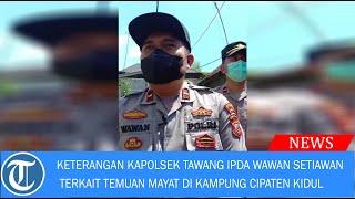 Keterangan Kapolsek Tawang Ipda Wawan Setiawan terkait temuan Mayat Di kampung Cipaten Kidul