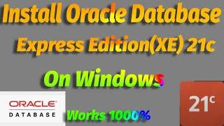 Installing Oracle Database Express Edition (XE) 21c on Windows -  works 1000%