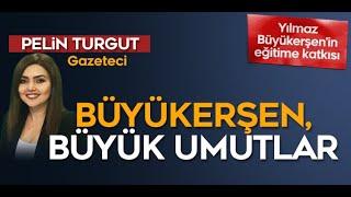 ' BÜYÜKERŞEN, BÜYÜK UMUTLAR ' / Pelin TURGUT