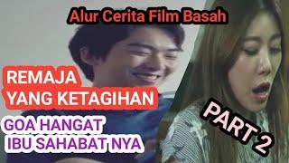 BERTUKAR IBU DENGAN SAHABAT DEKAT // DASAR REMAJA OTAK M3SUM //Alur Cerita Film Basah film korea