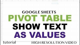 Pivot Table - Text Value Field Instead of Counts - Google Sheets