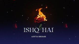 ISHQ HAI - Aditya Rikhari