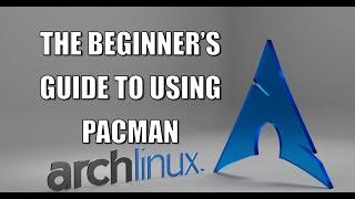 The Beginner’s Guide to Using Pacman Command on Arch Linux