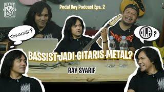 RAY SYARIF, GITARIS METAL YANG BERSAHAJA | PEDAL DAY PODCAST EPS. 2