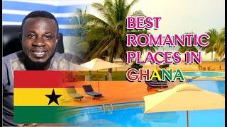 7 Best Romantic places in Ghana, W/R for your honeymoon and holidays