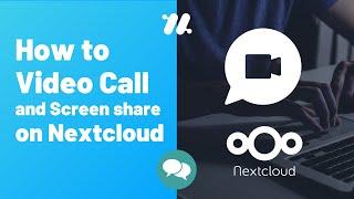 How to Video Call and Screen Share on Nextcloud