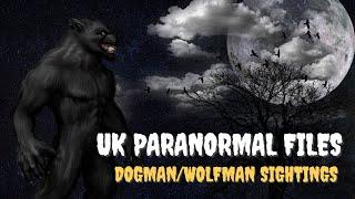 UK Paranormal Files | UK Dogman/Wolfman Sightings (v2020)