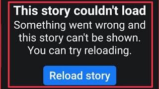 Facebook Fix This story couldn't load | Something went wrong & story shown & reloaded issue solve