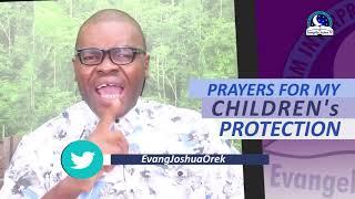 PRAYERS FOR MY CHILDREN'S (SON) PROTECTION  - Evangelist Joshua Orekhie