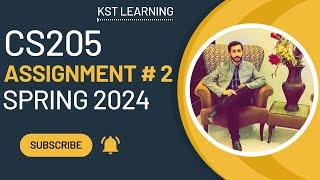 CS205 Assignment 2 Solution Spring 2024 | CS205 Assignment No 2 Spring 2024 | KST Learning
