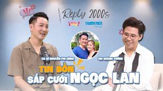 Reply 2000s | Nguyễn Phi Hùng nói gì về tin đồn sắp cưới Ngọc Lan, là "đại gia ngầm" ở nhà 3.000m2?