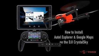 How to Install Autel Explorer & Google Maps on a DJI CrystalSky