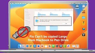 How to Fix MacBook to Pen Drive Copy Error “Can’t be copied because it is too large”