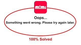 How To Fix Mimi Live App Oops Somethings Went Wrong Please Try Again Later Error