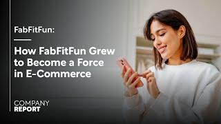 How the Shopping and Lifestyle Experience FabFitFun Grew to Become a Force in E-Commerce