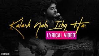 Kalank Nahi Ishq | Lyrical Video | Arijit Singh | Deep Shah