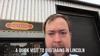 A quick visit to Digitrains in Lincoln