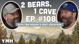 Ep. 108 | 2 Bears, 1 Cave w/ Tom Segura & Bert Kreischer