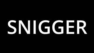 How To Spell "Snigger"