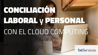 Conciliación entre la vida profesional y personal con beCloud, nuestro servicio de Cloud Computing