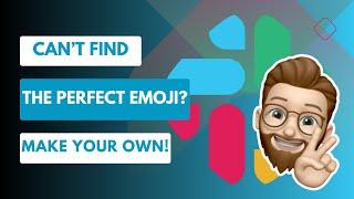 Create Your Own Custom Emoji in Slack - Easy DIY Emoji Guide