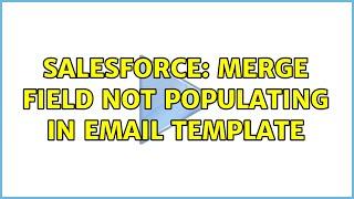 Salesforce: Merge field not populating in Email Template (3 Solutions!!)