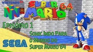 Super Sonic 64 | Episódio 1 | Sonic Indo Para o Mundo de Super Mario 64