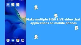 Make multiple BIGO LIVE video chat applications on mobile phones, and multiple accounts on the phone