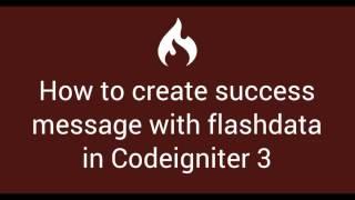 13 How to create success message with flashdata in Codeigniter 3