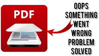 Solve PDF Scanner App "Oops Something Went Wrong Please Try Again Later" Problem|| Rsha26 Solutions