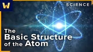The Basic Structure of the Atom | Chemistry and Our Universe: How it All Works