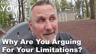 Why Are You Arguing for Your Limitations?
