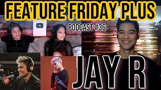 FEATURE FRIDAY PLUS #36 @JayROfficial | The king of Filipino R&B, the beginnings & future projects