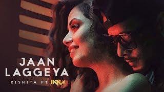 "Jaan Laggeya" Song (Video) Rishita Feat. IKKA | Intense | New Song 2017